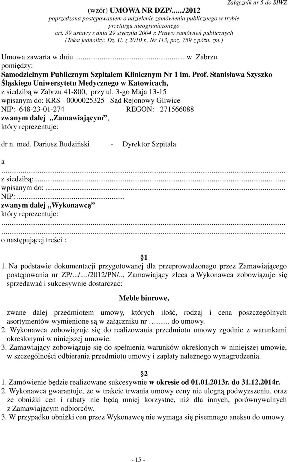 .. w Zabrzu pomiędzy: Samodzielnym Publicznym Szpitalem Klinicznym Nr 1 im. Prof. Stanisława Szyszko Śląskiego Uniwersytetu Medycznego w Katowicach, z siedzibą w Zabrzu 41-800, przy ul.