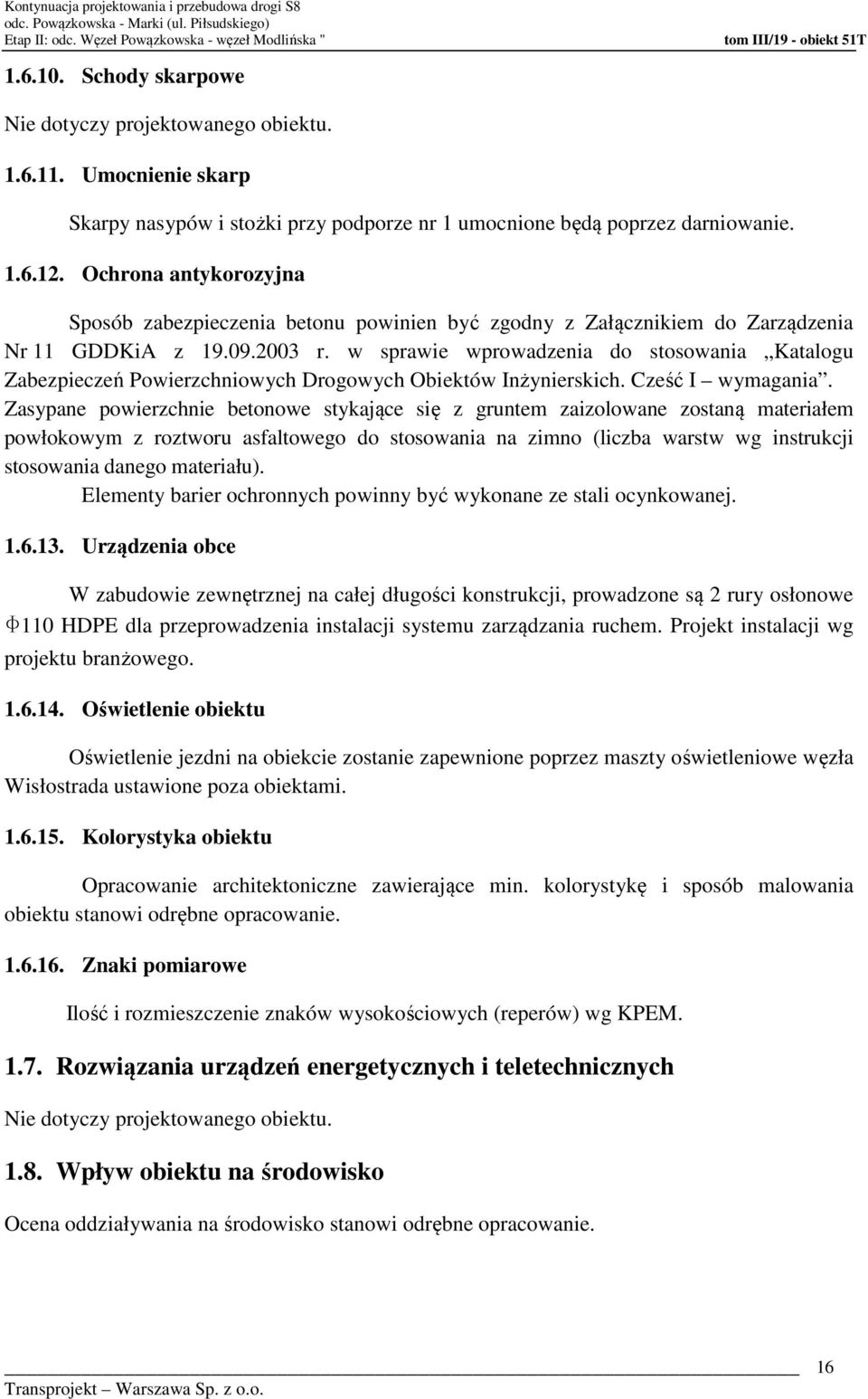 Ochrona antykorozyjna Sposób zabezpieczenia betonu powinien być zgodny z Załącznikiem do Zarządzenia Nr 11 GDDKiA z 19.09.2003 r.