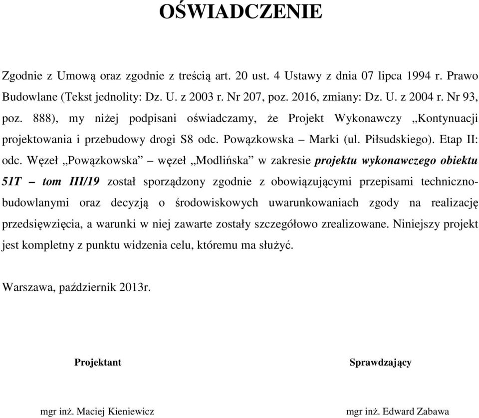 Węzeł Powązkowska węzeł Modlińska w zakresie projektu wykonawczego obiektu 51T tom III/19 został sporządzony zgodnie z obowiązującymi przepisami technicznobudowlanymi oraz decyzją o środowiskowych