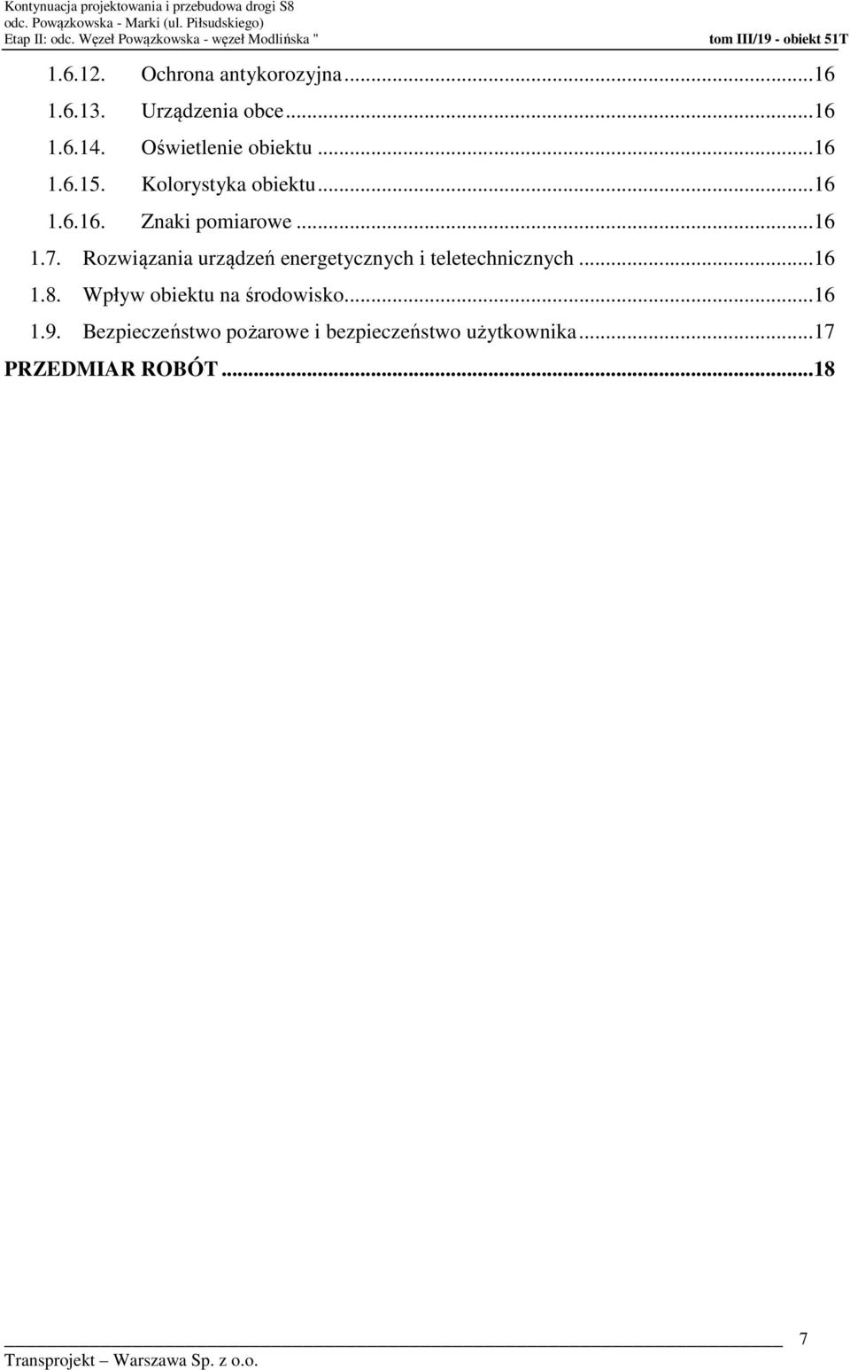 .. 16 1.7. Rozwiązania urządzeń energetycznych i teletechnicznych... 16 1.8. Wpływ obiektu na środowisko... 16 1.9.