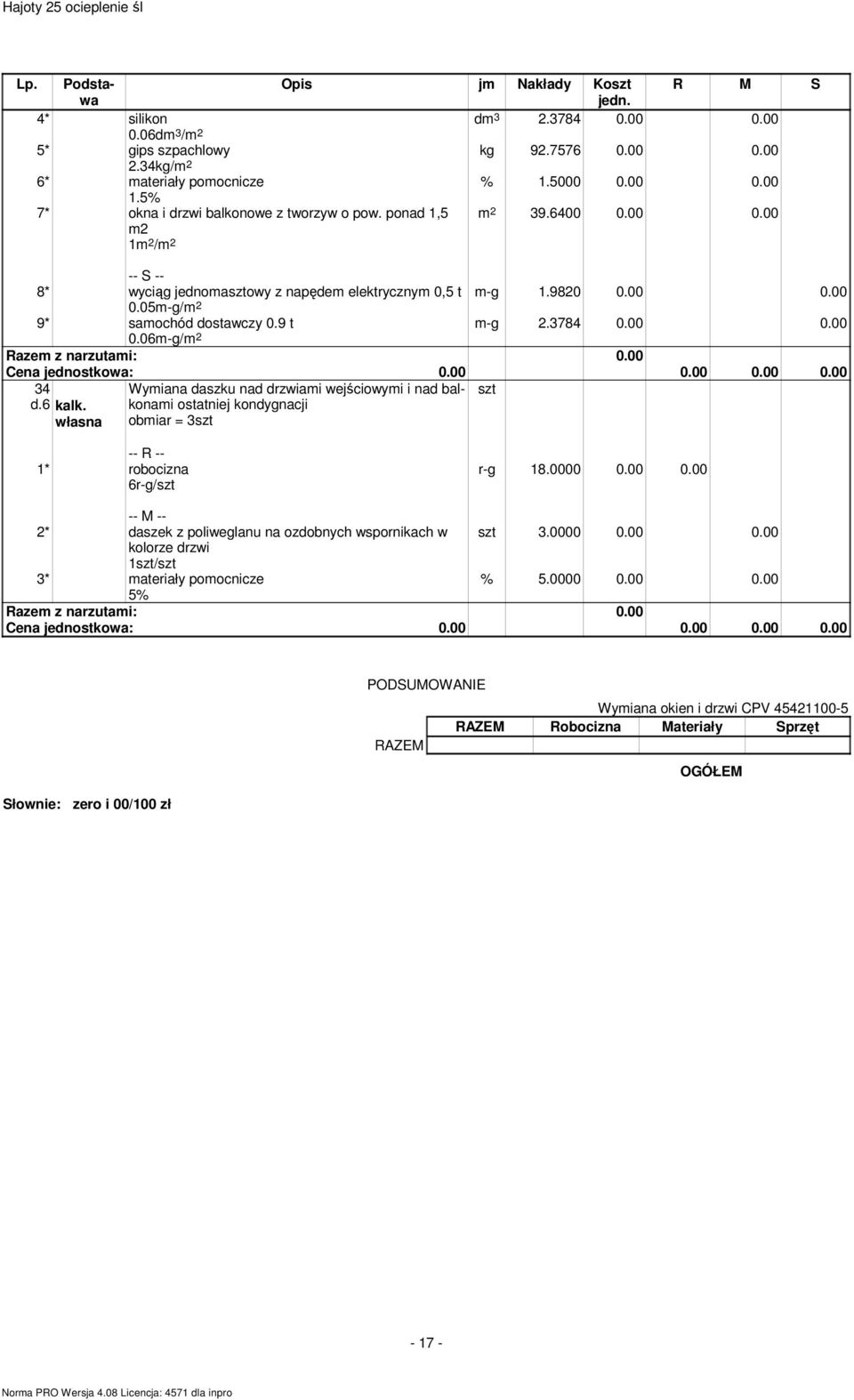własna Wymiana daszku nad drzwiami wejściowymi i nad balkonami ostatniej kondygnacji obmiar = 3szt szt 6r-g/szt r-g 18.0000 0.