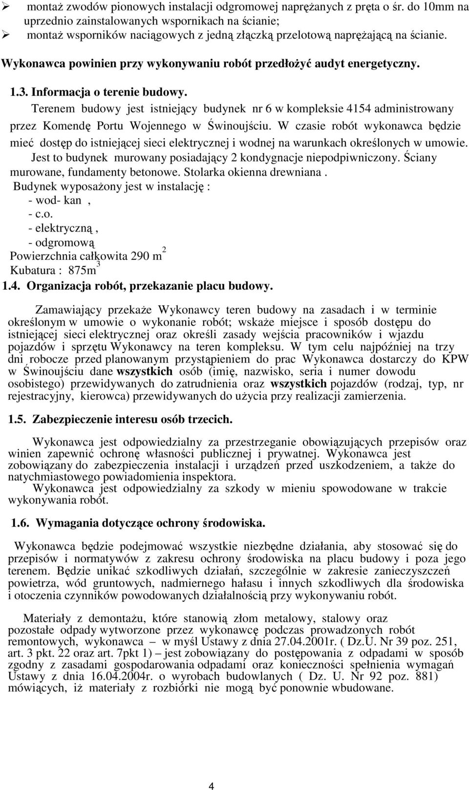 Wykonawca powinien przy wykonywaniu robót przedłoŝyć audyt energetyczny. 1.3. Informacja o terenie budowy.