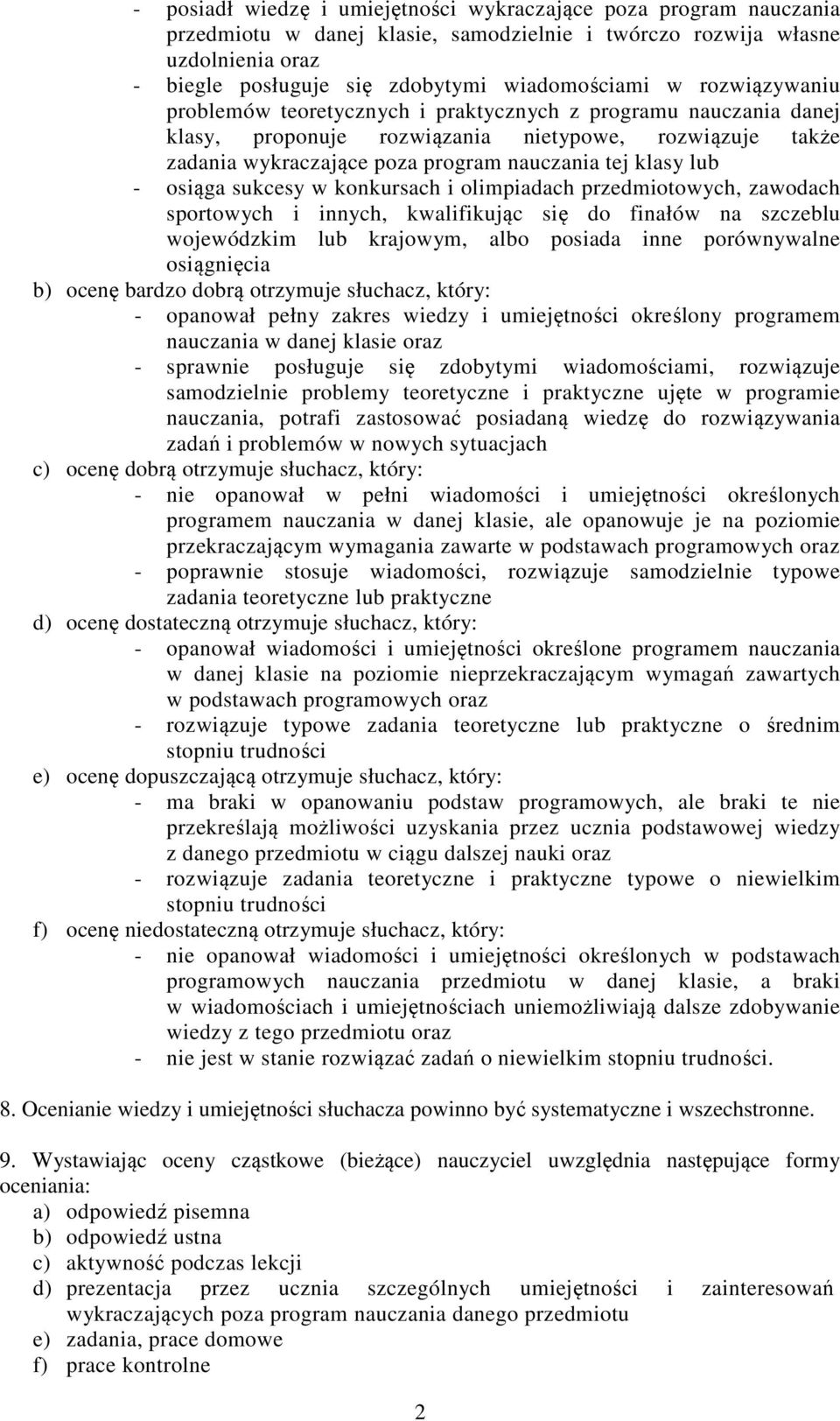 osiąga sukcesy w konkursach i olimpiadach przedmiotowych, zawodach sportowych i innych, kwalifikując się do finałów na szczeblu wojewódzkim lub krajowym, albo posiada inne porównywalne osiągnięcia b)