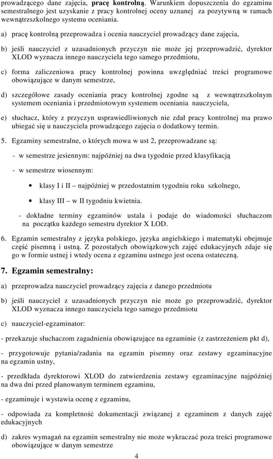 samego przedmiotu, c) forma zaliczeniowa pracy kontrolnej powinna uwzględniać treści programowe obowiązujące w danym semestrze, d) szczegółowe zasady oceniania pracy kontrolnej zgodne są z