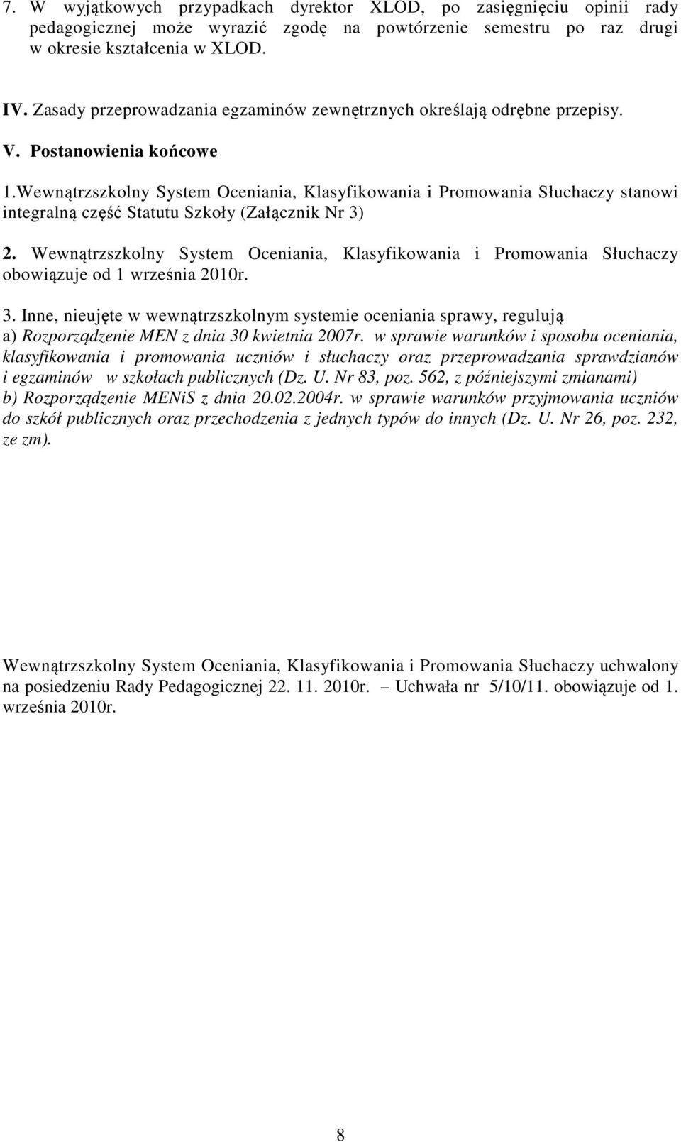 Wewnątrzszkolny System Oceniania, Klasyfikowania i Promowania Słuchaczy stanowi integralną część Statutu Szkoły (Załącznik Nr 3) 2.