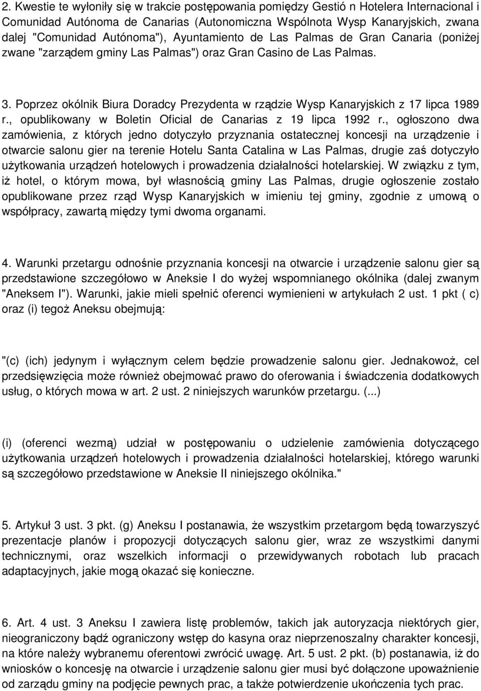 Poprzez okólnik Biura Doradcy Prezydenta w rządzie Wysp Kanaryjskich z 17 lipca 1989 r., opublikowany w Boletin Oficial de Canarias z 19 lipca 1992 r.
