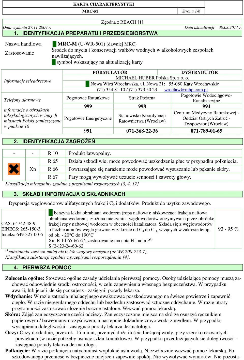 IDENTYFIKACJA PREPARATU I PRZEDSIĘBIORSTWA Nazwa handlowa Zastosowanie MRC-M (U-WR-501) (dawniej MRC) Środek do mycia i konserwacji wałków wodnych w alkoholowych zespołach nawilŝających.