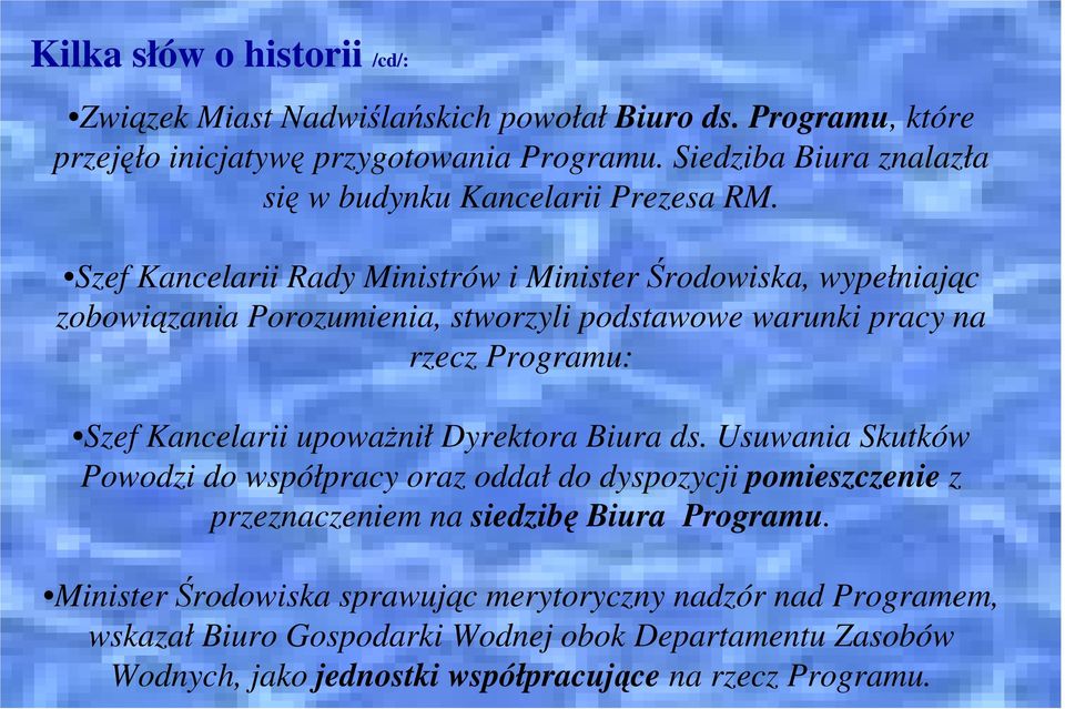 Szef Kancelarii Rady Ministrów i Minister Środowiska, wypełniając zobowiązania Porozumienia, stworzyli podstawowe warunki pracy na rzecz Programu: Szef Kancelarii upowaŝnił