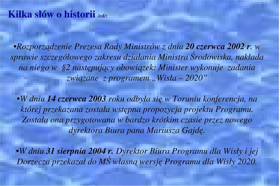 Wisła 2020 W dniu 14 czerwca 2003 roku odbyła się w Toruniu konferencja, na której przekazana została wstępna propozycja projektu Programu.