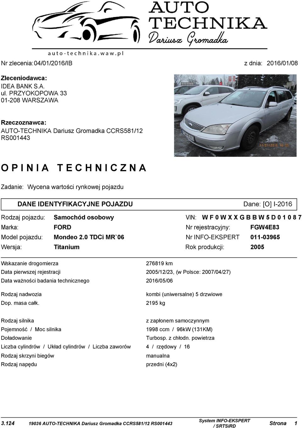 Samochód osobowy VIN: W F 0 W X X G B B W D 0 0 Marka: FORD Nr rejestracyjny: FGWE Model pojazdu: Mondeo.