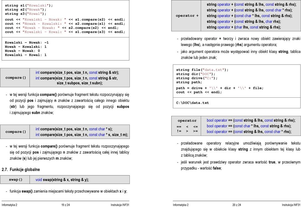 compare(s3) << endl; Kowalski - Nowak: -1 Nowak - Kowalski: 1 Nowak - Nowak: 0 Kowalski - Kowal: 1 operator + string operator + (const string & lhs, const string & rhs); string operator + (const