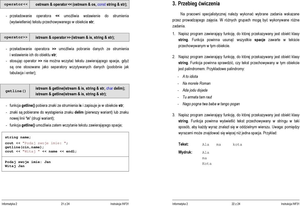 - przeładowanie operatora >> umożliwia pobranie danych ze strumienia i wstawienie ich do obiektu str; - stosując operator >> nie można wczytać tekstu zawierającego spacje, gdyż są one stosowane jako