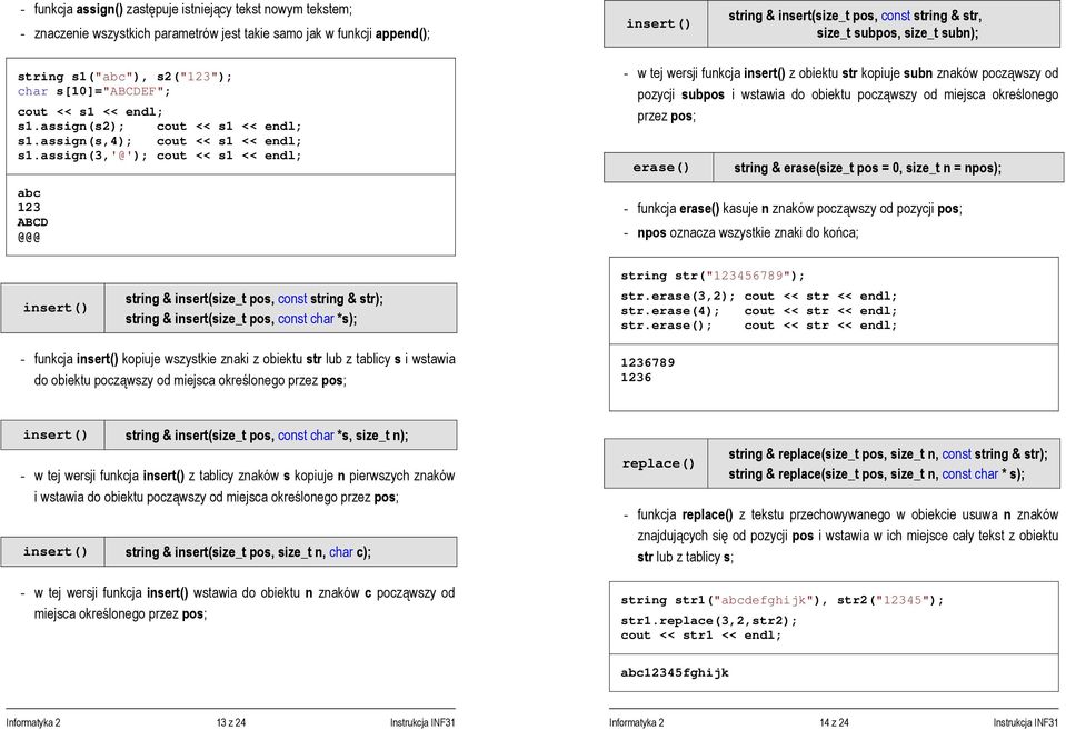 assign(3,'@'); cout << s1 << endl; abc 123 ABCD @@@ - w tej wersji funkcja insert() z obiektu str kopiuje subn znaków począwszy od pozycji subpos i wstawia do obiektu począwszy od miejsca określonego