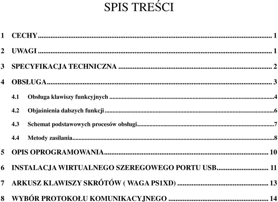 3 Schemat podstawowych procesów obsługi...7 4.4 Metody zasilania...8 5 OPIS OPROGRAMOWANIA.