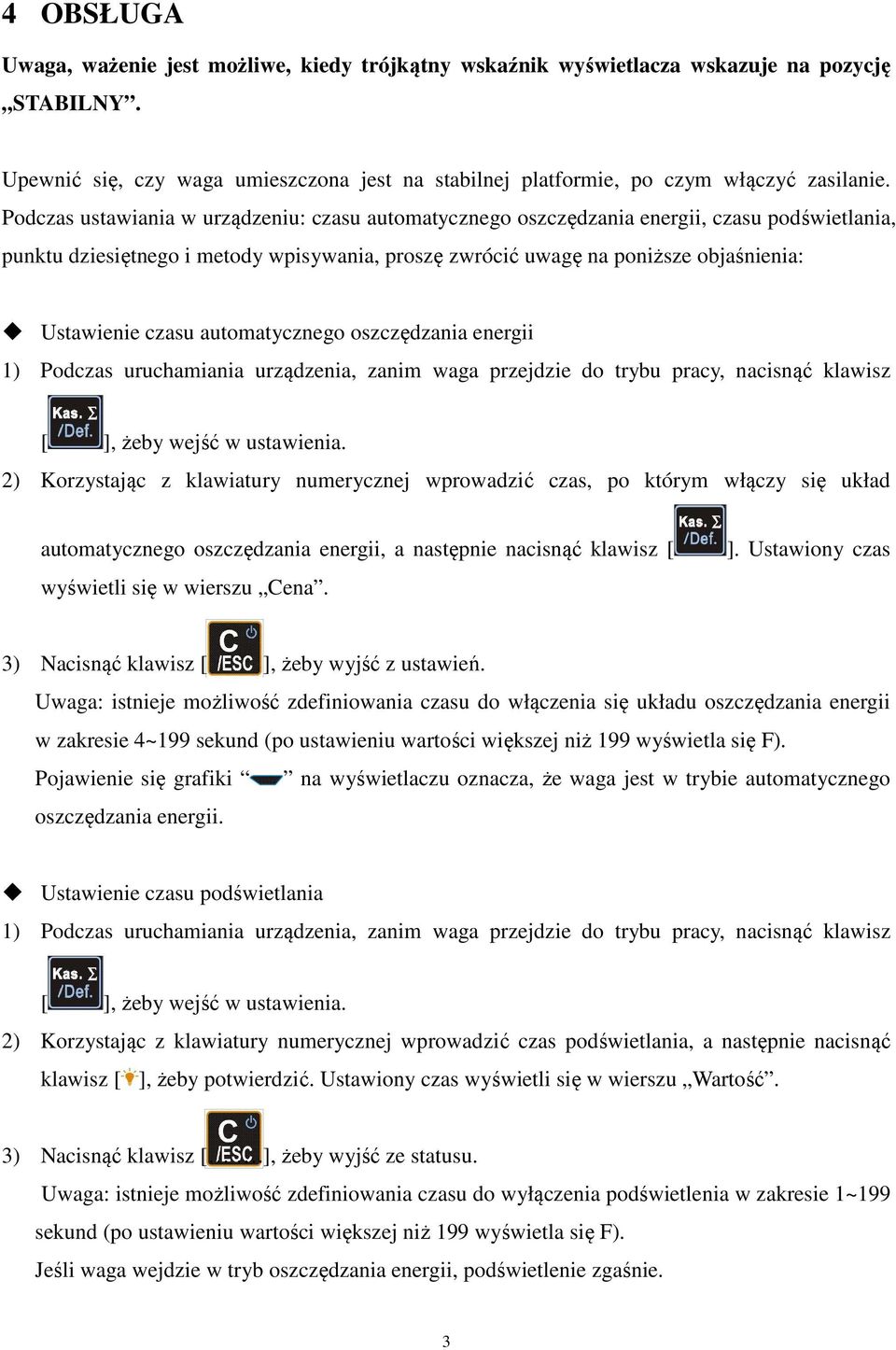 czasu automatycznego oszczędzania energii 1) Podczas uruchamiania urządzenia, zanim waga przejdzie do trybu pracy, nacisnąć klawisz [ ], żeby wejść w ustawienia.