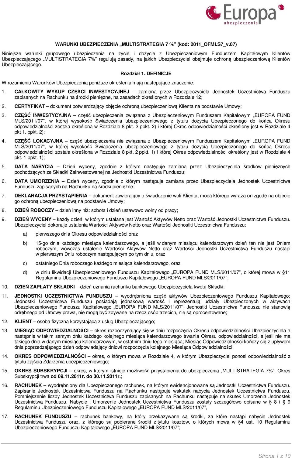 obejmuje ochroną ubezpieczeniową Klientów Ubezpieczającego. Rozdział 1. DEFINICJE W rozumieniu Warunków Ubezpieczenia poniższe określenia mają następujące znaczenie: 1.