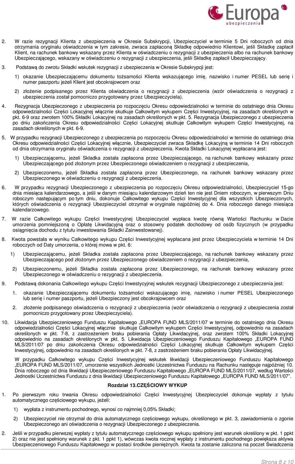 oświadczeniu o rezygnacji z ubezpieczenia, jeśli Składkę zapłacił Ubezpieczający. 3.