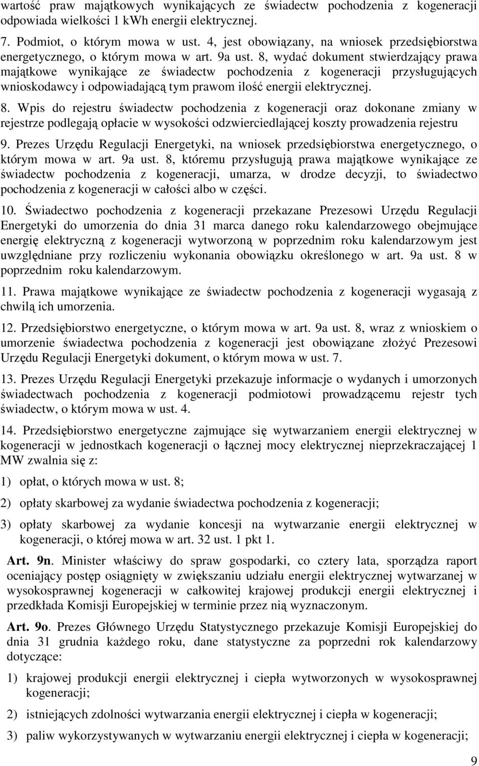 8, wydać dokument stwierdzający prawa majątkowe wynikające ze świadectw pochodzenia z kogeneracji przysługujących wnioskodawcy i odpowiadającą tym prawom ilość energii elektrycznej. 8.