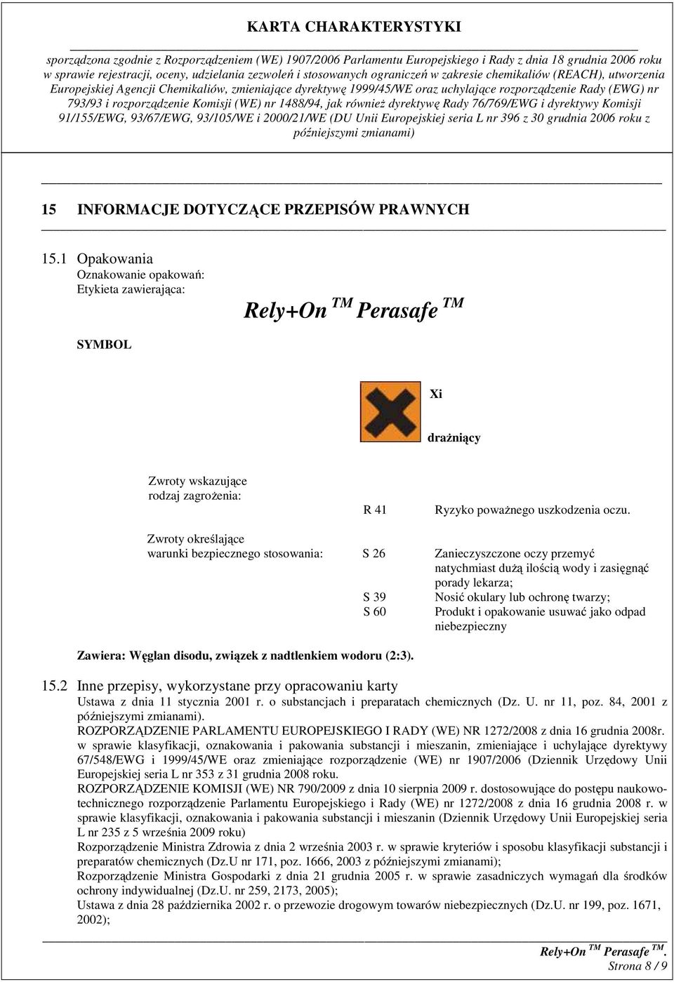 Zwroty określające warunki bezpiecznego stosowania: S 26 Zanieczyszczone oczy przemyć natychmiast dużą ilością wody i zasięgnąć porady lekarza; 2002); Strona 8 / 9 S 39 S 60 Zawiera: Węglan disodu,