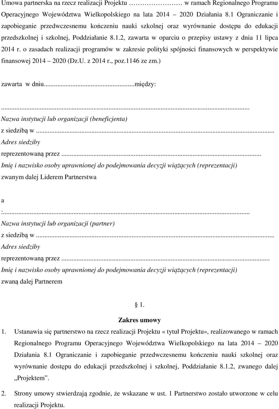 o zasadach realizacji programów w zakresie polityki spójności finansowych w perspektywie finansowej 2014 2020 (Dz.U. z 2014 r., poz.1146 ze zm.) zawarta w dniu...między:.