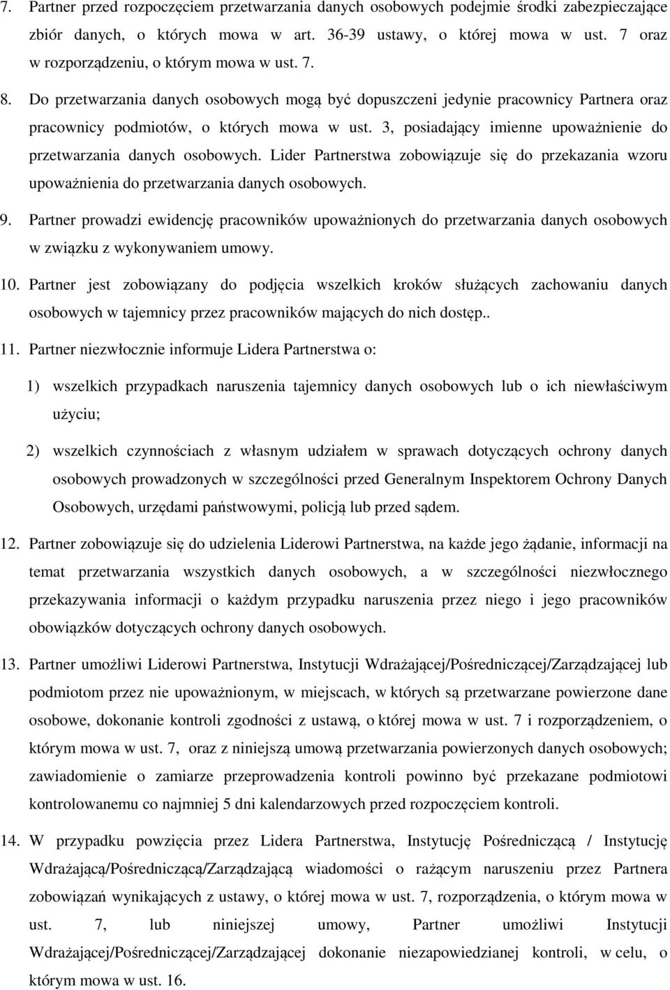 3, posiadający imienne upoważnienie do przetwarzania danych osobowych. Lider Partnerstwa zobowiązuje się do przekazania wzoru upoważnienia do przetwarzania danych osobowych. 9.