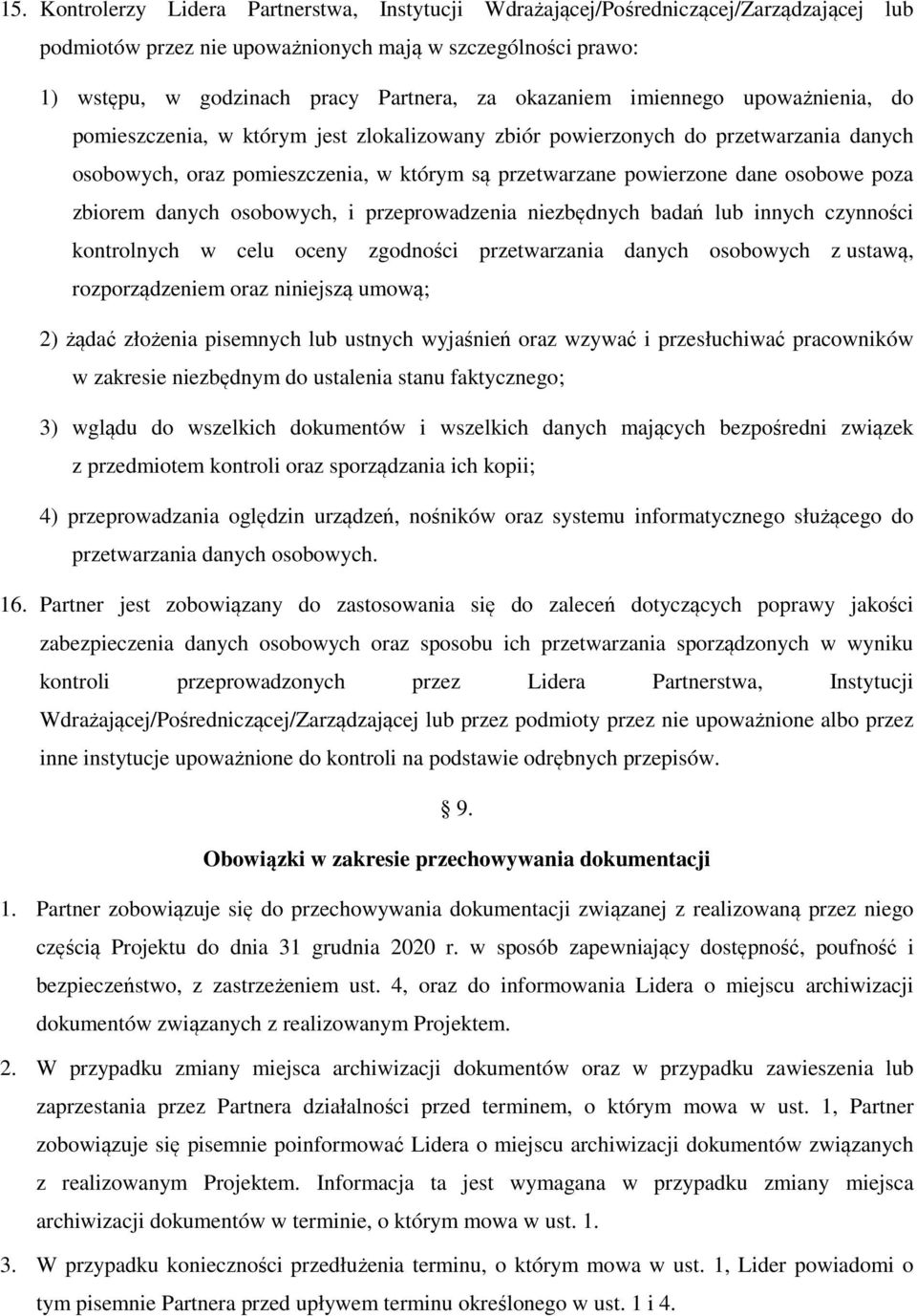 osobowe poza zbiorem danych osobowych, i przeprowadzenia niezbędnych badań lub innych czynności kontrolnych w celu oceny zgodności przetwarzania danych osobowych z ustawą, rozporządzeniem oraz