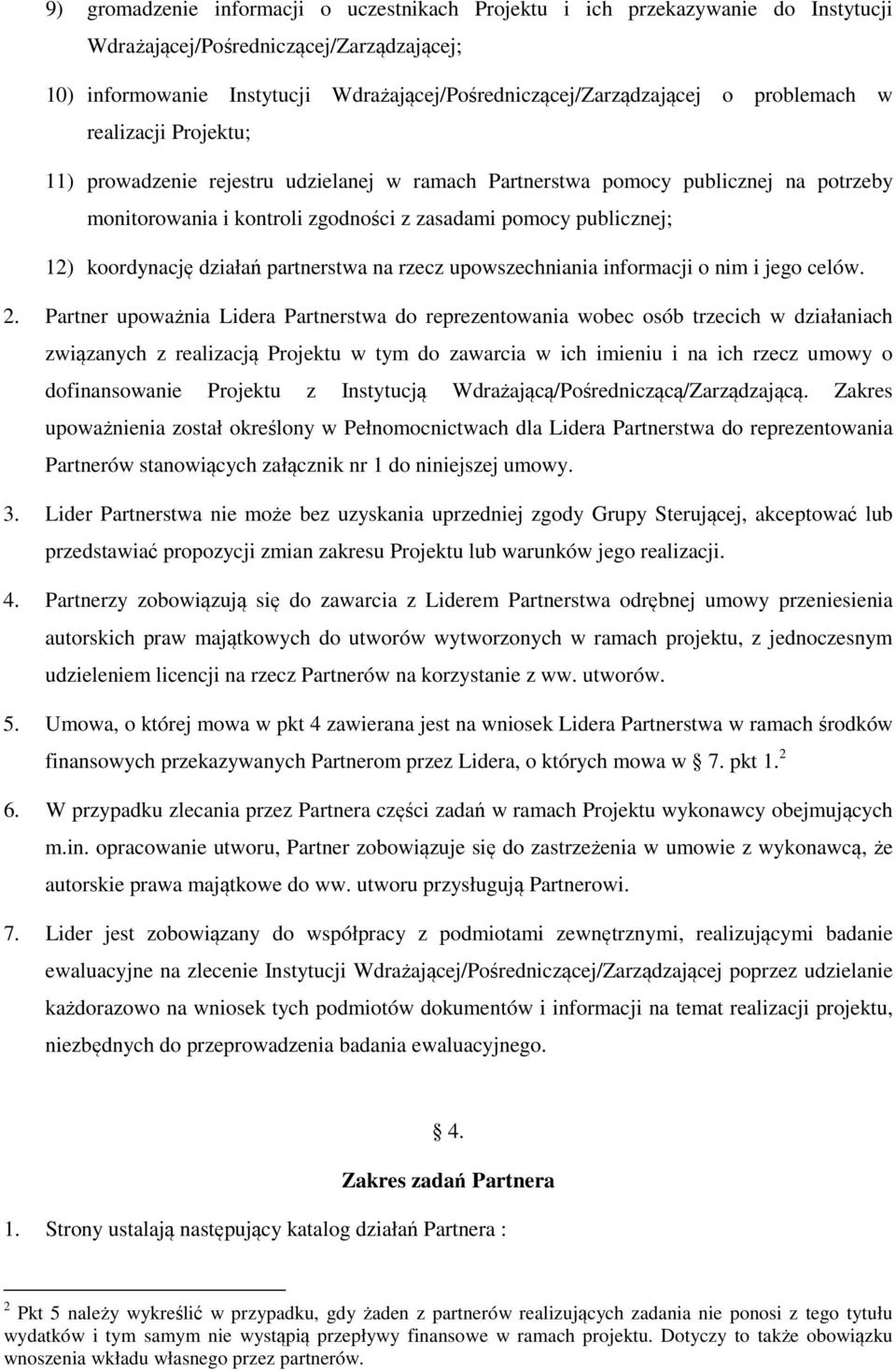 koordynację działań partnerstwa na rzecz upowszechniania informacji o nim i jego celów. 2.