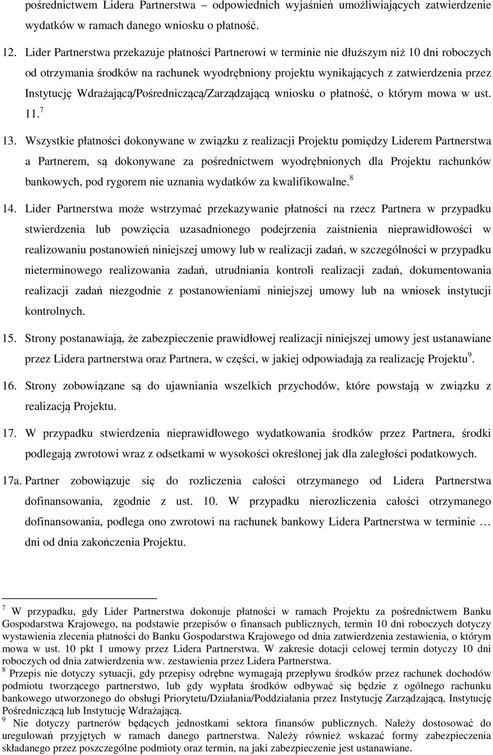 Wdrażającą/Pośredniczącą/Zarządzającą wniosku o płatność, o którym mowa w ust. 11. 7 13.