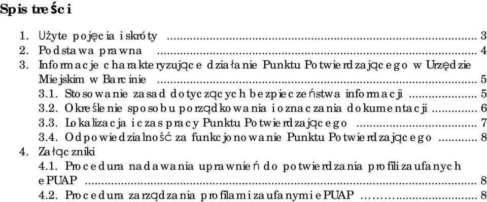 Stosowanie zasad dotyczących bezpieczeństwa informacji... 5 3.2. Określenie sposobu porządkowania i oznaczania dokumentacji... 6 3.3. Lokalizacja i czas pracy Punktu Potwierdzającego.