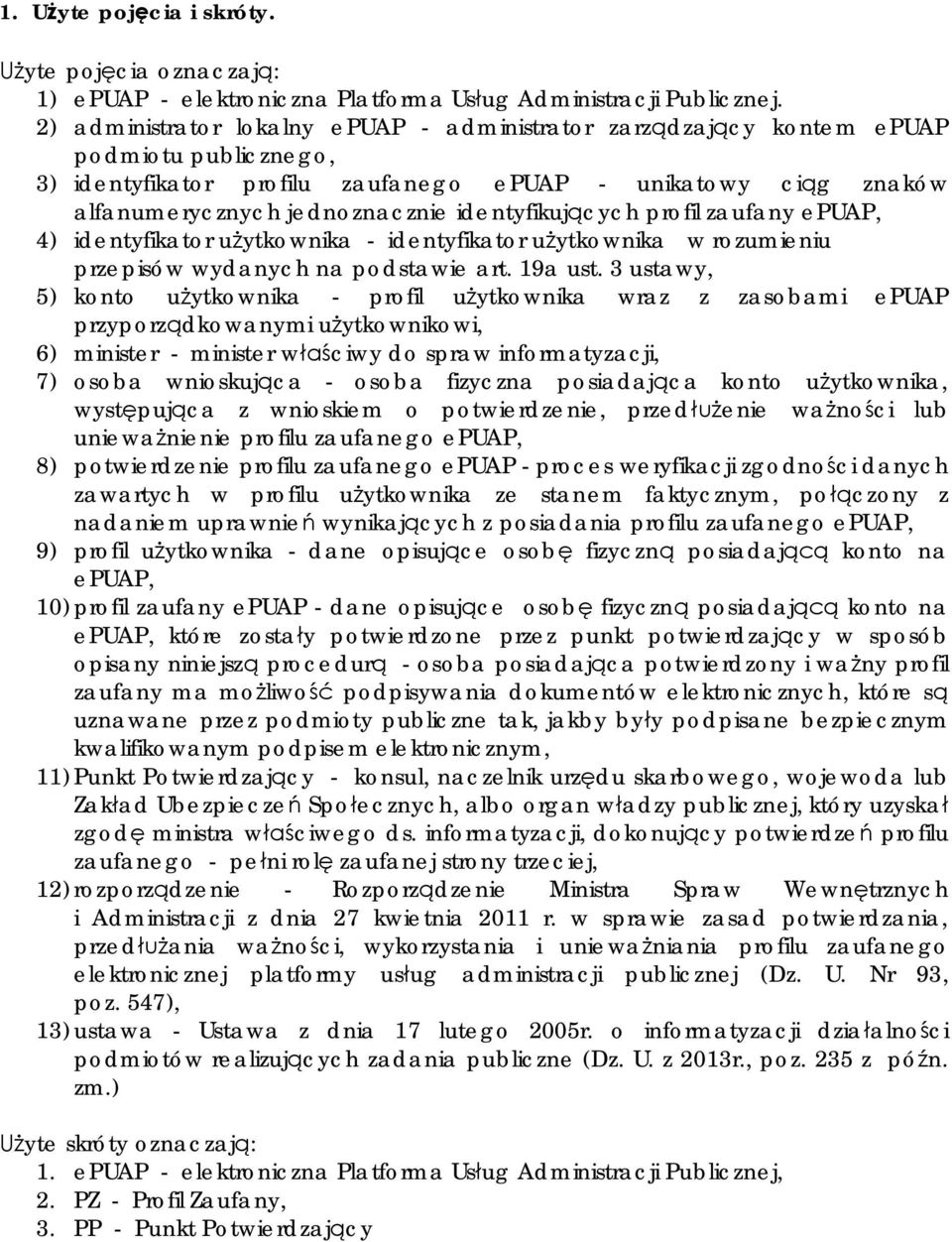 identyfikujących profil zaufany epuap, 4) identyfikator użytkownika - identyfikator użytkownika w rozumieniu przepisów wydanych na podstawie art. 19a ust.