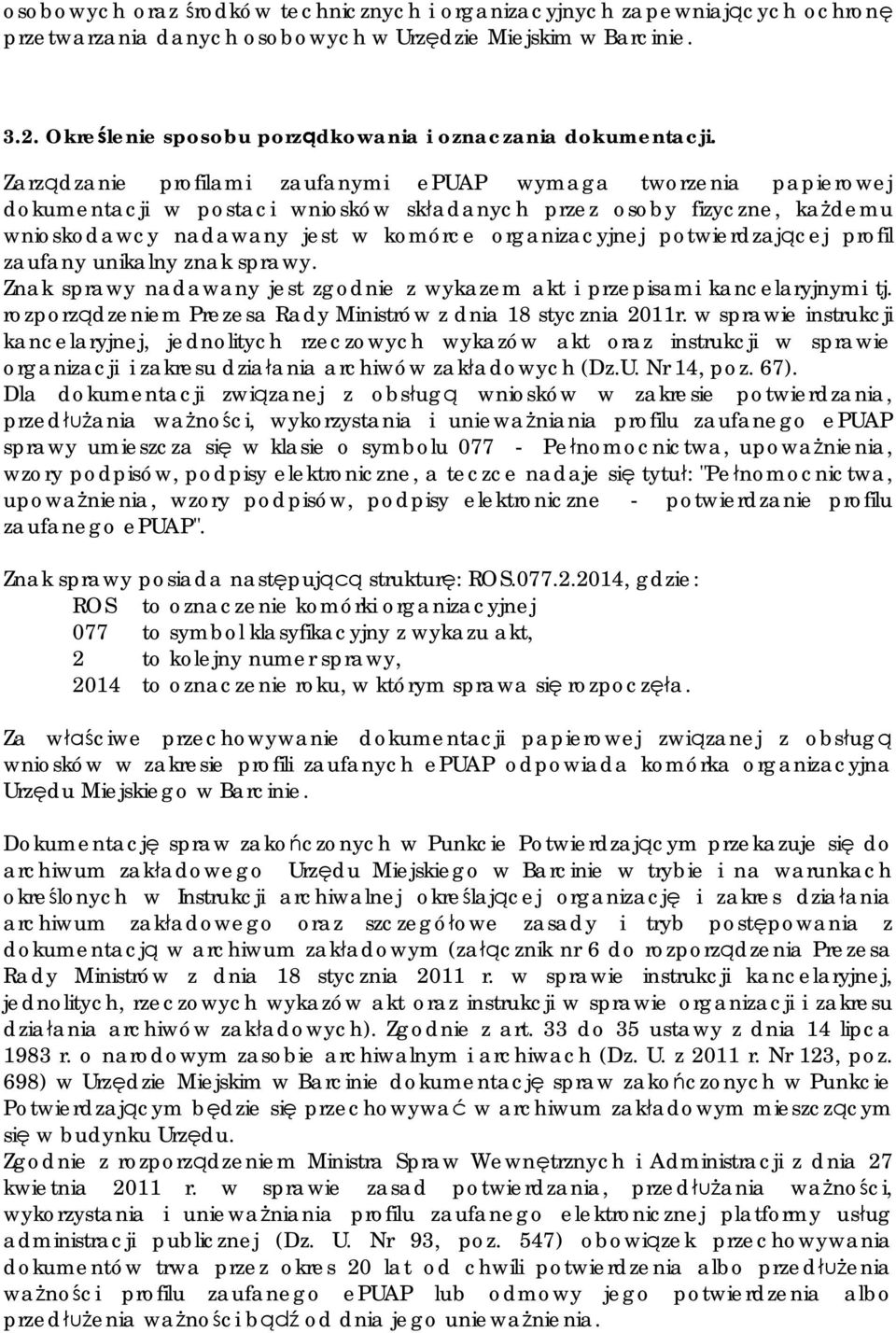 Zarządzanie profilami zaufanymi epuap wymaga tworzenia papierowej dokumentacji w postaci wniosków składanych przez osoby fizyczne, każdemu wnioskodawcy nadawany jest w komórce organizacyjnej