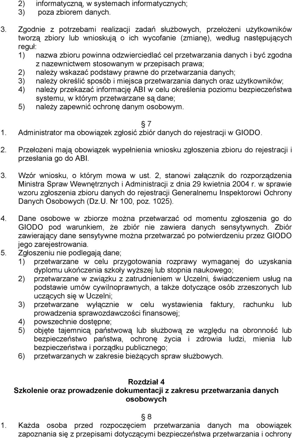 Zgodnie z potrzebami realizacji zadań służbowych, przełożeni użytkowników tworzą zbiory lub wnioskują o ich wycofanie (zmianę), według następujących reguł: 1) nazwa zbioru powinna odzwierciedlać cel