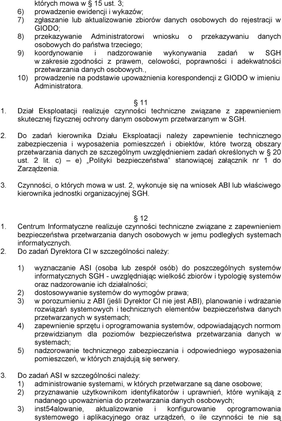 państwa trzeciego; 9) koordynowanie i nadzorowanie wykonywania zadań w SGH w zakresie zgodności z prawem, celowości, poprawności i adekwatności przetwarzania danych osobowych.