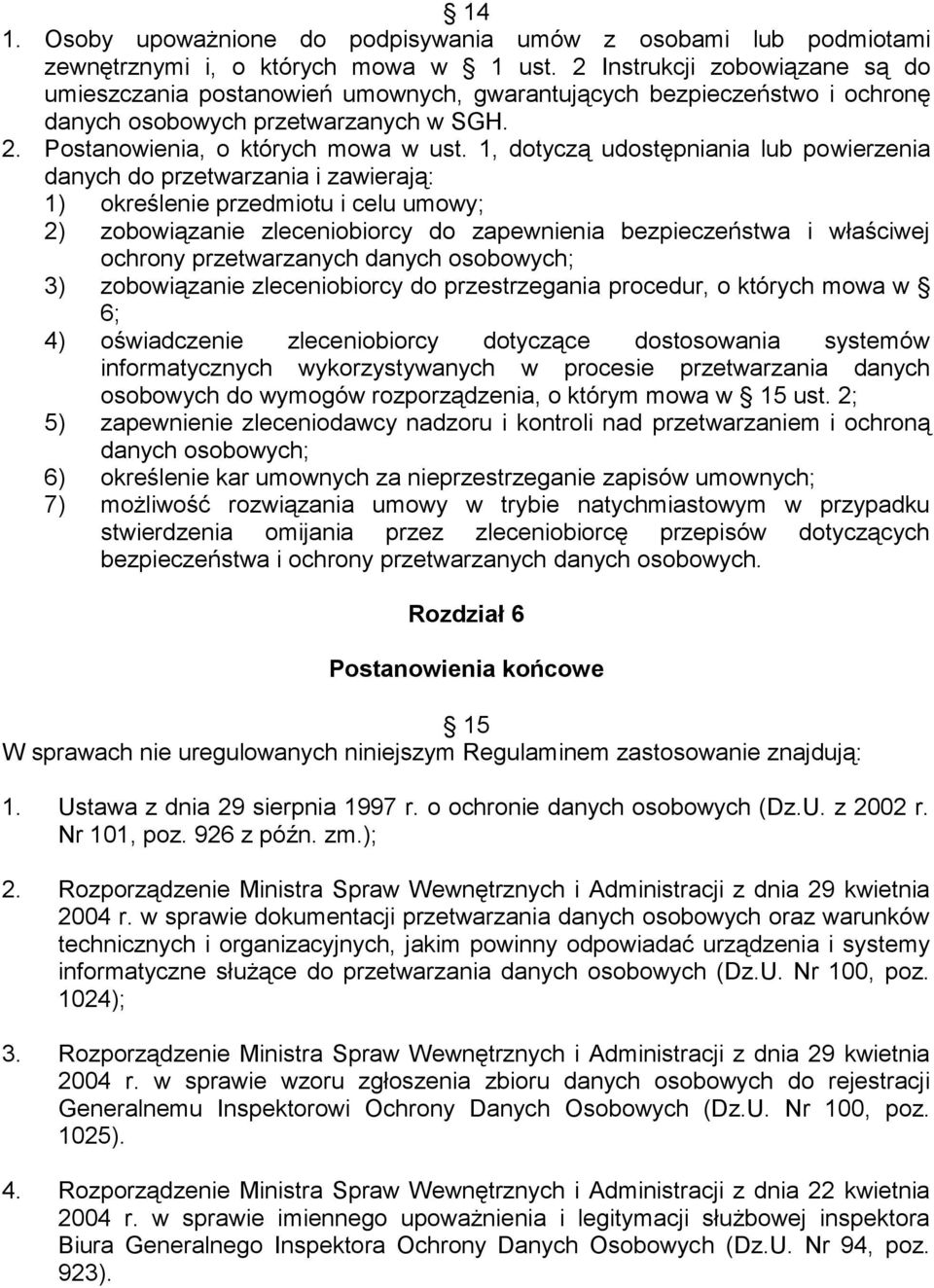 1, dotyczą udostępniania lub powierzenia danych do przetwarzania i zawierają: 1) określenie przedmiotu i celu umowy; 2) zobowiązanie zleceniobiorcy do zapewnienia bezpieczeństwa i właściwej ochrony