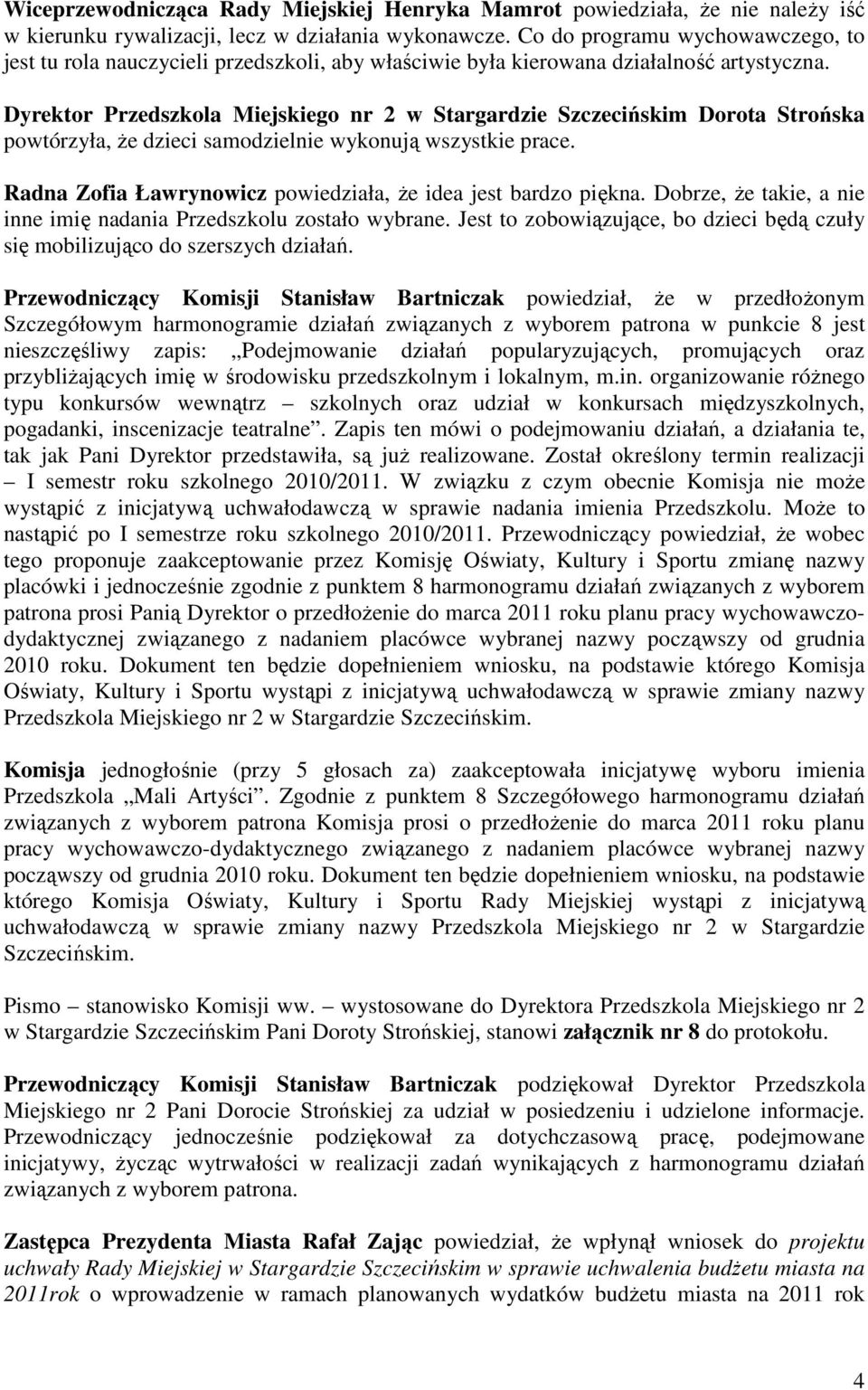 Radna Zofia Ławrynowicz powiedziała, że idea jest bardzo piękna. Dobrze, że takie, a nie inne imię nadania Przedszkolu zostało wybrane.