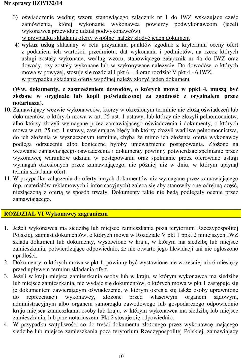 i podmiotów, na rzecz których usługi zostały wykonane, według wzoru, stanowiącego załącznik nr 4a do IWZ oraz dowody, czy zostały wykonane lub są wykonywane naleŝycie.