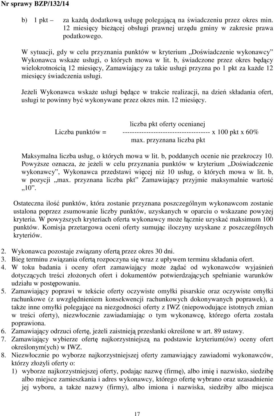 b, świadczone przez okres będący wielokrotnością 12 miesięcy, Zamawiający za takie usługi przyzna po 1 pkt za kaŝde 12 miesięcy świadczenia usługi.