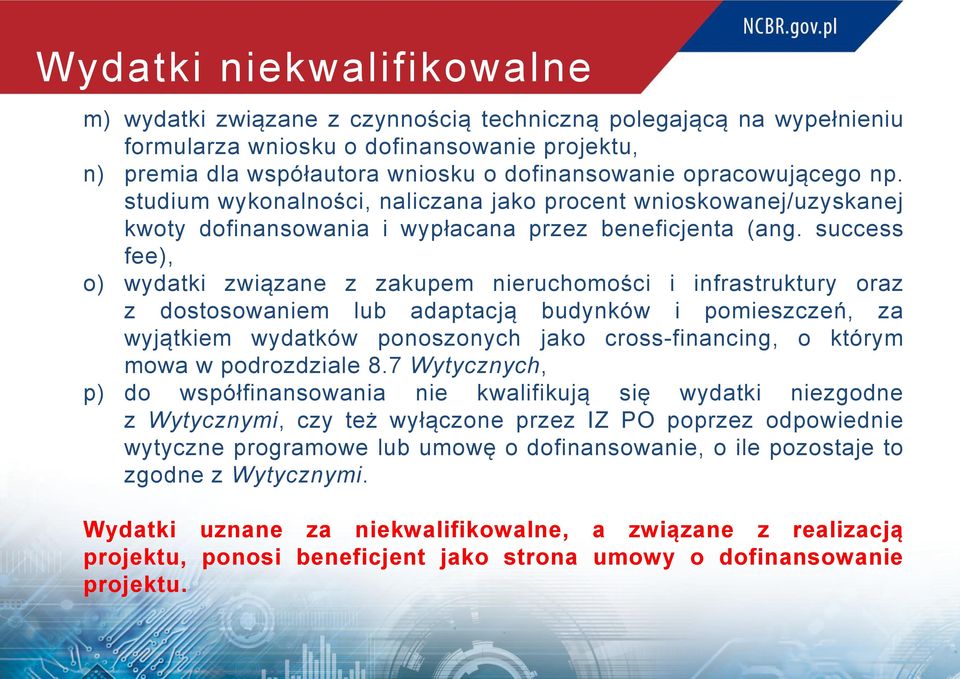 success fee), o) wydatki związane z zakupem nieruchomości i infrastruktury oraz z dostosowaniem lub adaptacją budynków i pomieszczeń, za wyjątkiem wydatków ponoszonych jako cross-financing, o którym