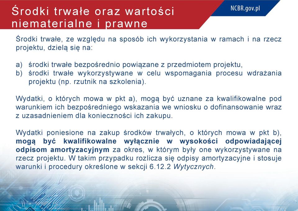 Wydatki, o których mowa w pkt a), mogą być uznane za kwalifikowalne pod warunkiem ich bezpośredniego wskazania we wniosku o dofinansowanie wraz z uzasadnieniem dla konieczności ich zakupu.