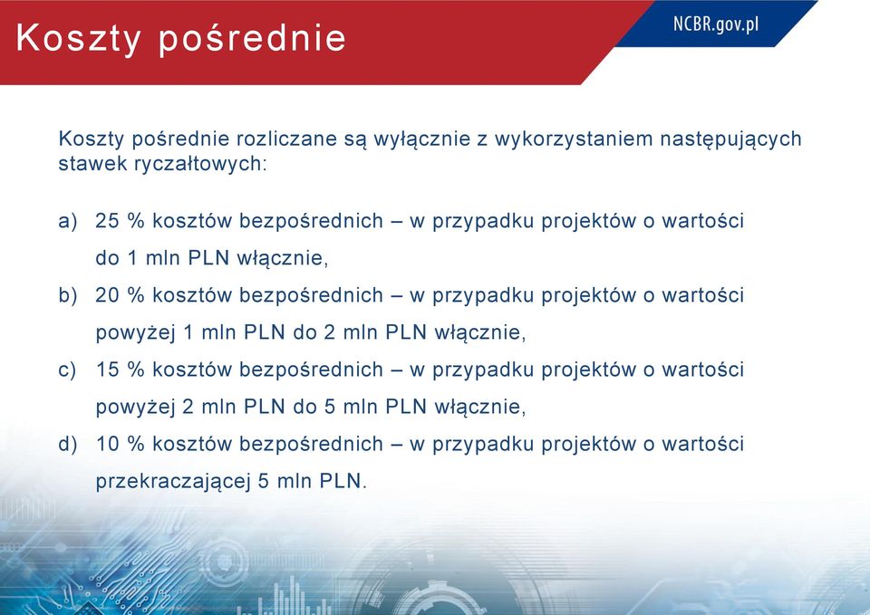 projektów o wartości powyżej 1 mln PLN do 2 mln PLN włącznie, c) 15 % kosztów bezpośrednich w przypadku projektów o