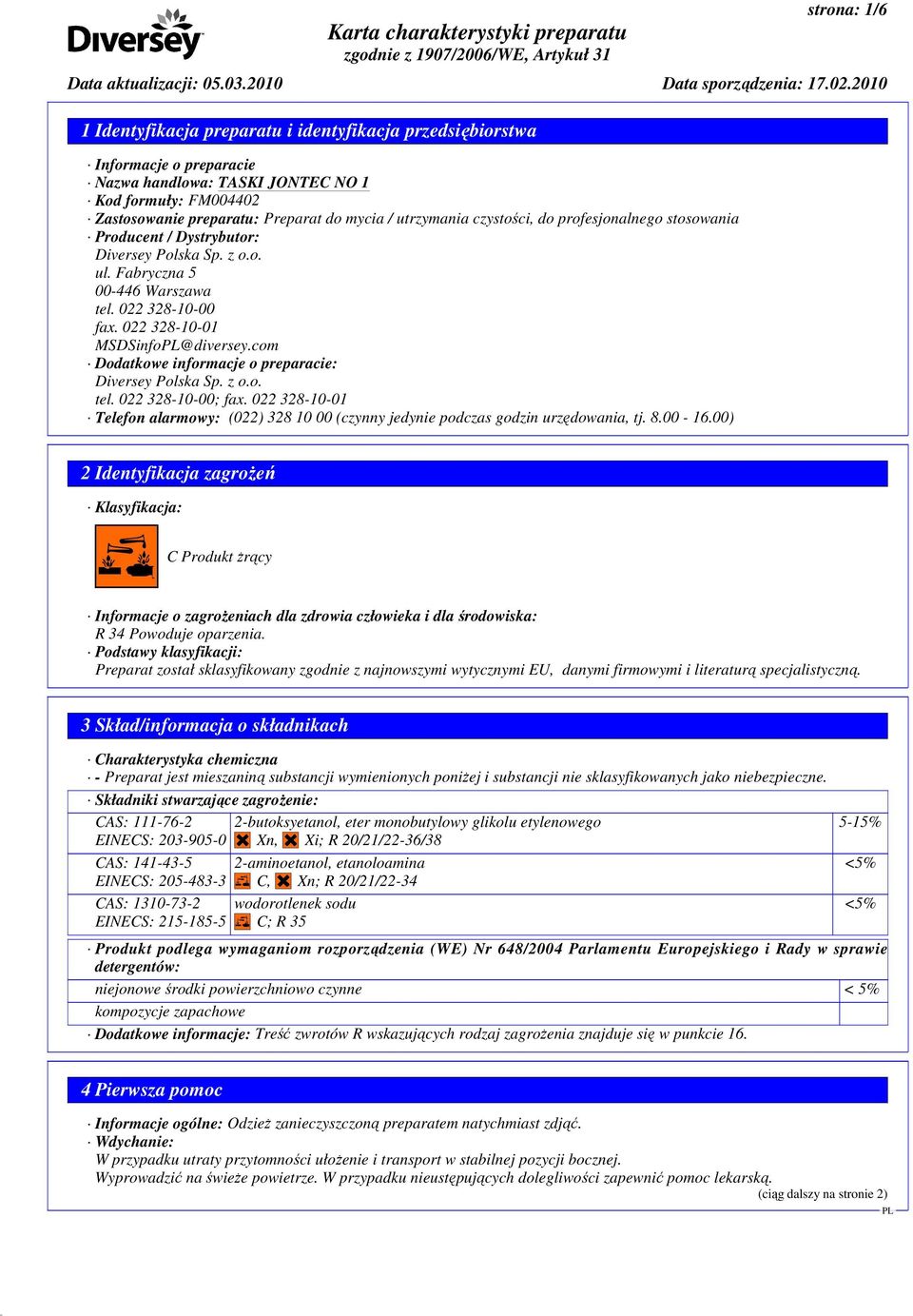 com Dodatkowe informacje o preparacie: Diversey Polska Sp. z o.o. tel. 022 328-10-00; fax. 022 328-10-01 Telefon alarmowy: (022) 328 10 00 (czynny jedynie podczas godzin urzędowania, tj. 8.00-16.