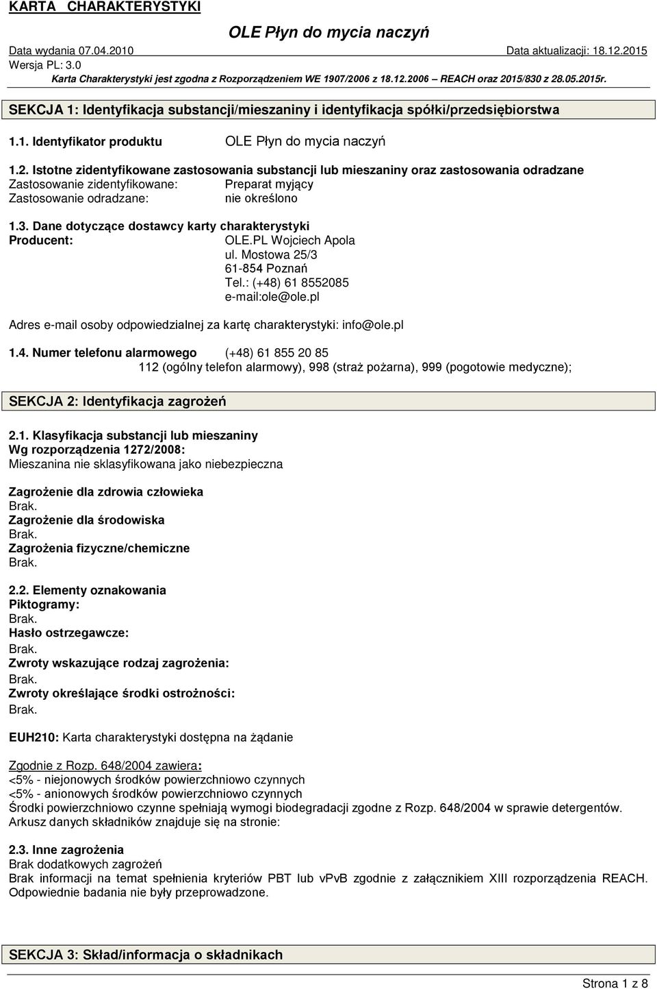 Dane dotyczące dostawcy karty charakterystyki Producent: OLE.PL Wojciech Apola ul. Mostowa 25/3 61-854 Poznań Tel.: (+48) 61 8552085 e-mail:ole@ole.