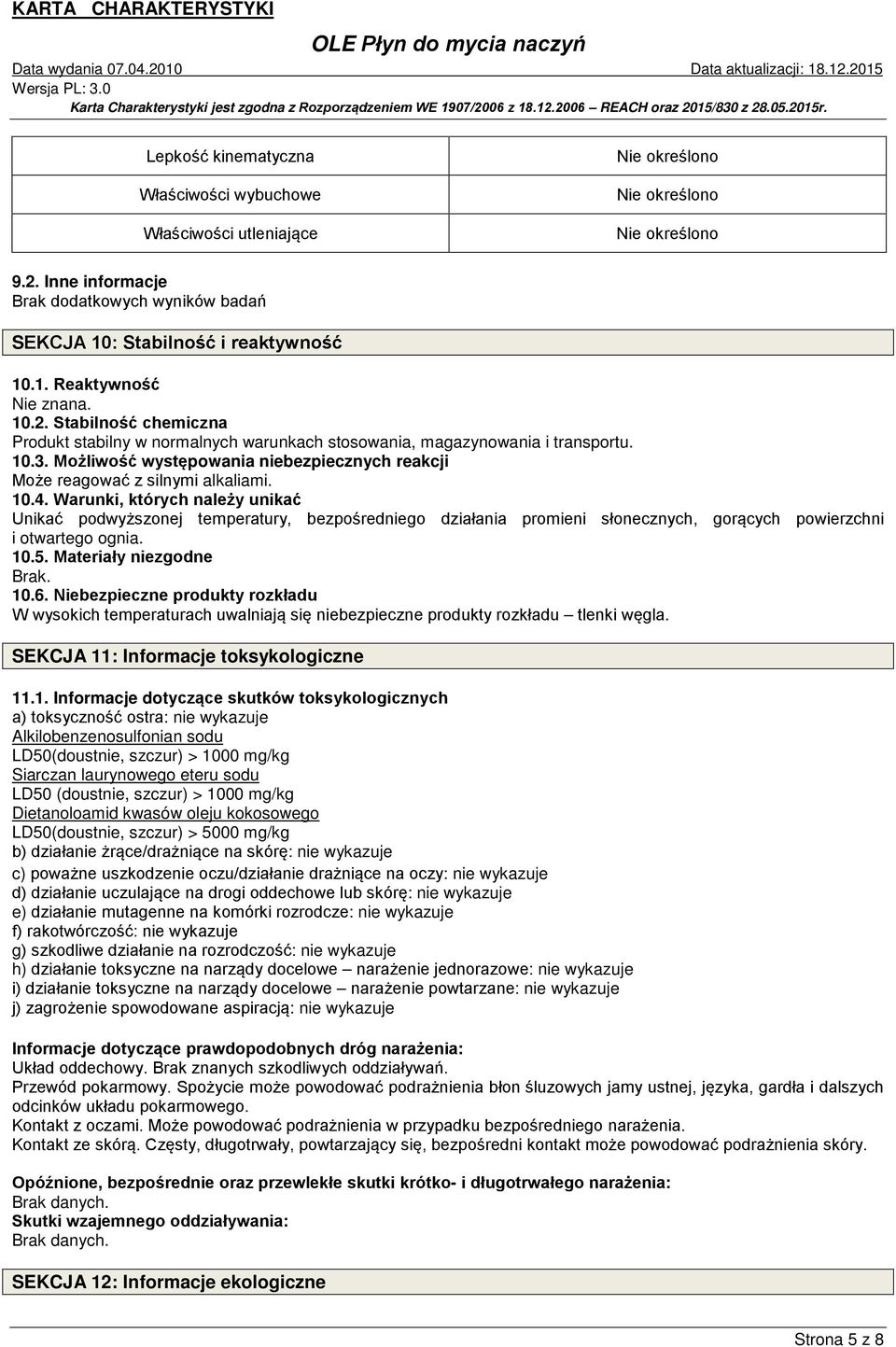 Warunki, których należy unikać Unikać podwyższonej temperatury, bezpośredniego działania promieni słonecznych, gorących powierzchni i otwartego ognia. 10.5. Materiały niezgodne 10.6.