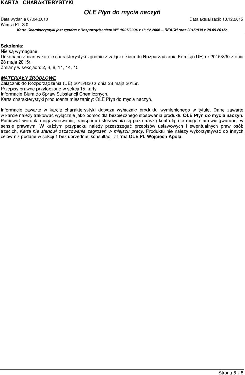 Przepisy prawne przytoczone w sekcji 15 karty Informacje Biura do Spraw Substancji Chemicznych. Karta charakterystyki producenta mieszaniny:.