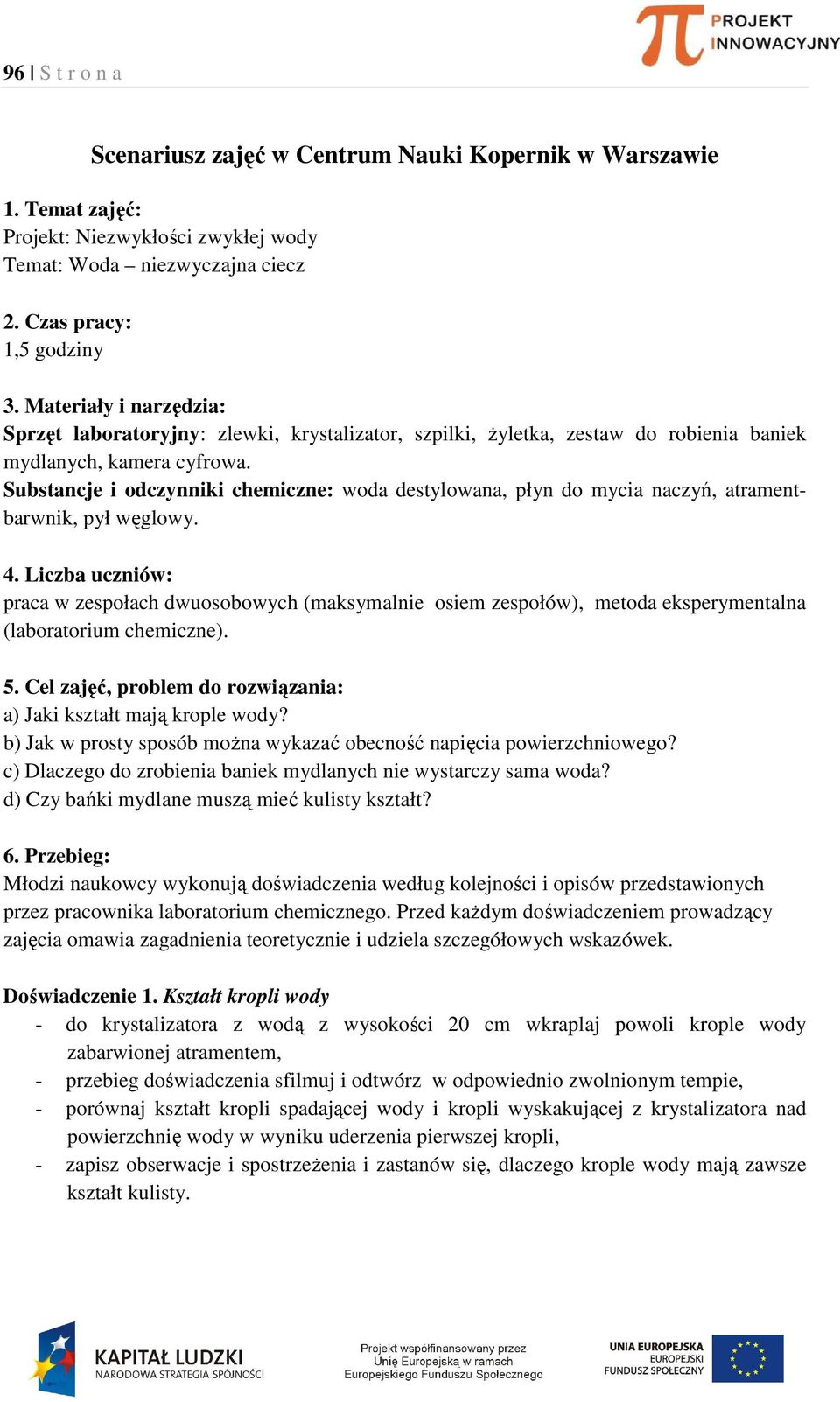 Substancje i odczynniki chemiczne: woda destylowana, płyn do mycia naczyń, atramentbarwnik, pył węglowy. 4.