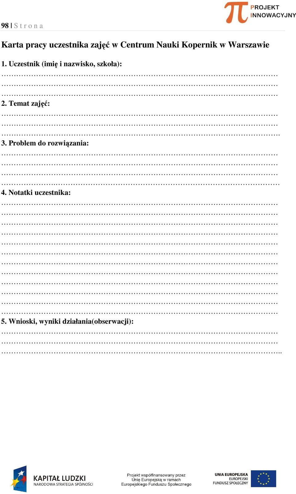 Uczestnik (imię i nazwisko, szkoła): 2. Temat zajęć:. 3.