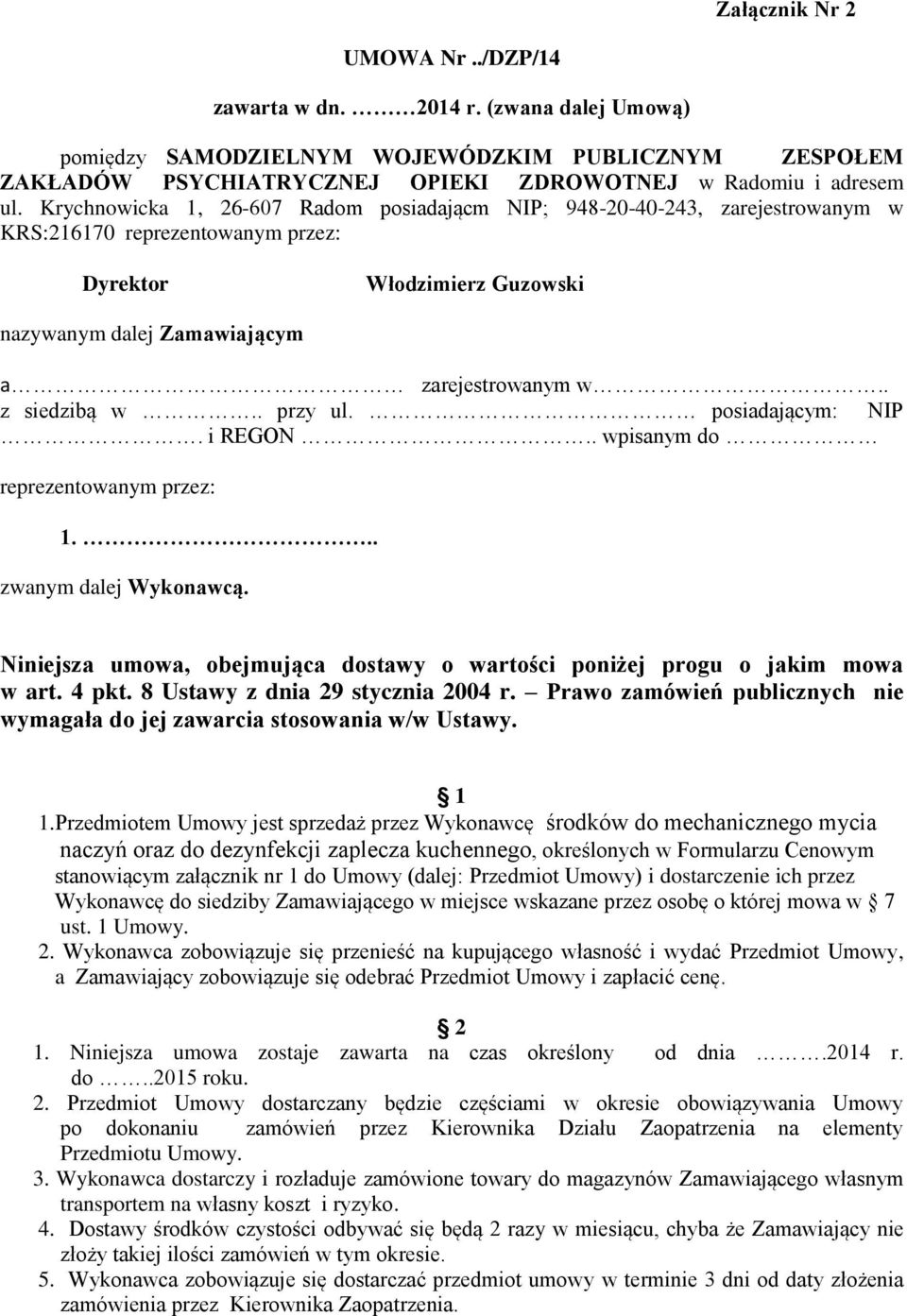 . z siedzibą w.. przy ul. posiadającym: NIP. i REGON.. wpisanym do reprezentowanym przez: 1... zwanym dalej Wykonawcą. Niniejsza umowa, obejmująca dostawy o wartości poniżej progu o jakim mowa w art.