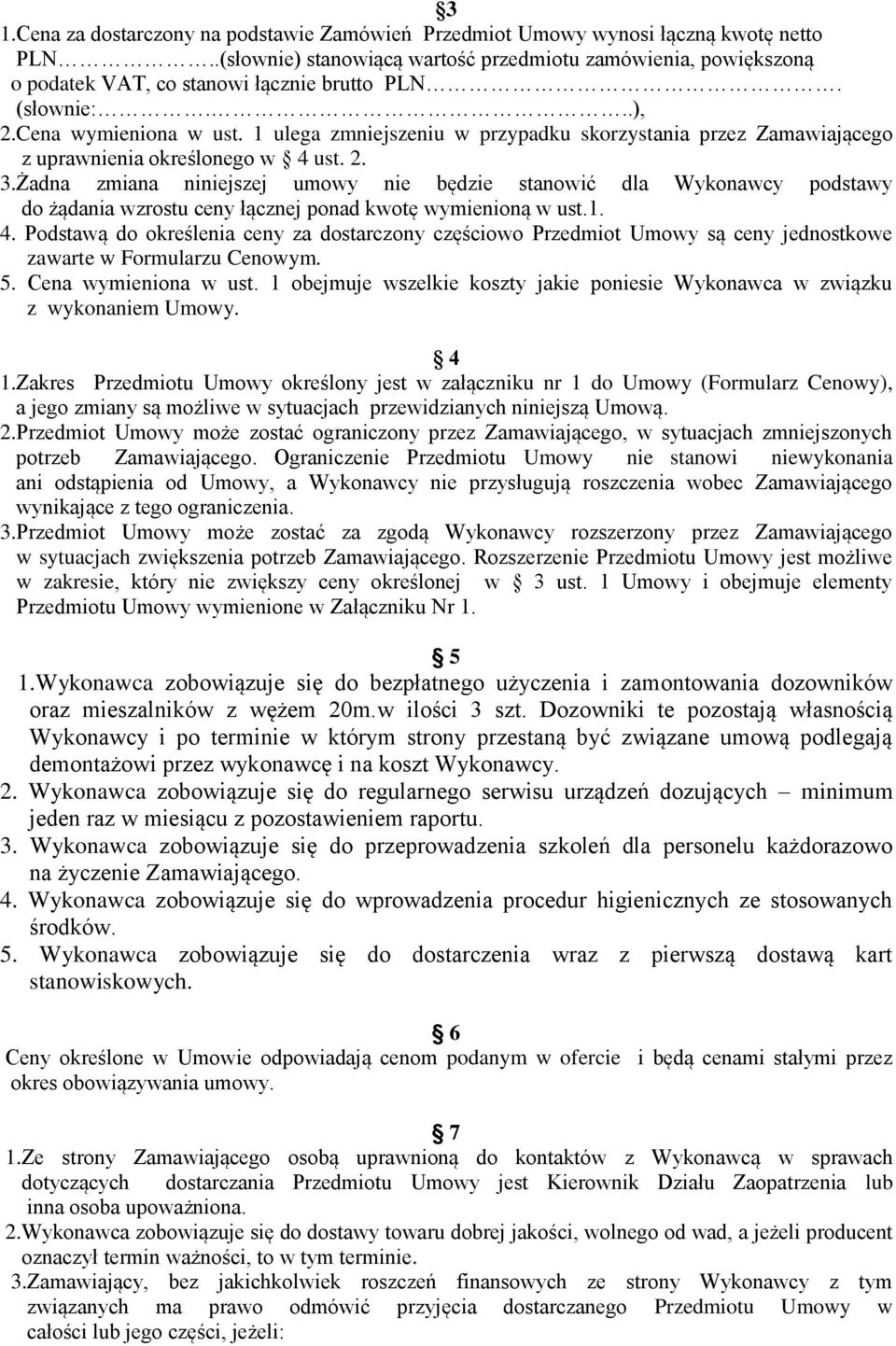 1 ulega zmniejszeniu w przypadku skorzystania przez Zamawiającego z uprawnienia określonego w 4 ust. 2. 3.