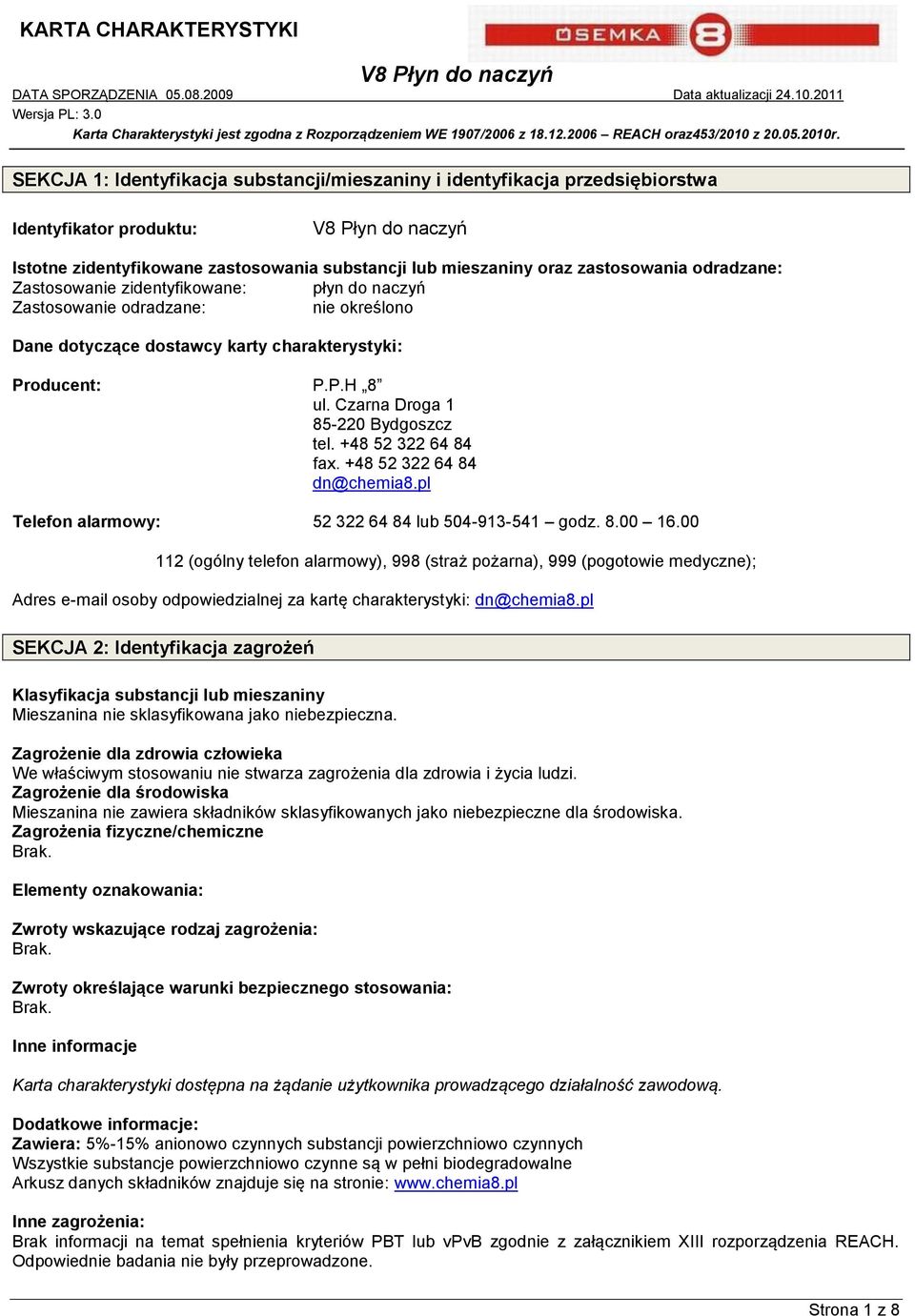 +48 52 322 64 84 fax. +48 52 322 64 84 dn@chemia8.pl Telefon alarmowy: 52 322 64 84 lub 504-913-541 godz. 8.00 16.