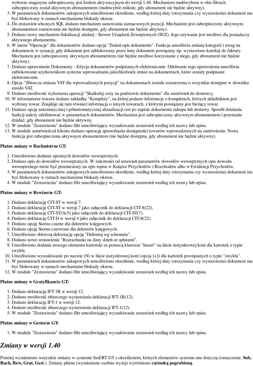W parametrach dokumentów zakupowych umożliwiono określenie, według której daty (otrzymania czy wystawienia) dokument ma być blokowany w ramach mechanizmu blokady okresu. 4.